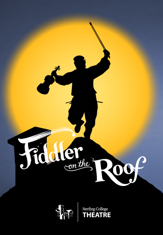 Sterling College Theatre’s Fiddler on the Roof poster featuring a silhouetted fiddler dancing on a rooftop against a glowing yellow sun. Sterling College Theatre’s Fiddler on the Roof poster featuring a silhouetted fiddler dancing on a rooftop against a glowing yellow sun.